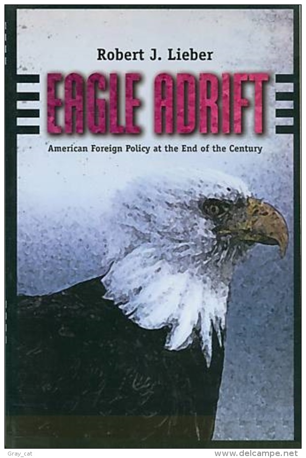 Eagle Adrift: American Foreign Policy At The End Of The Century By Lieber, Robert J (ISBN 9780673982698) - Etats-Unis