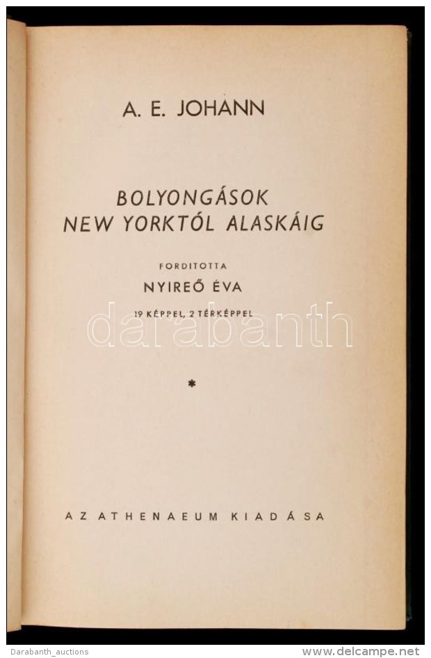 A. E. Johann: Bolyongások New-Yorktól Alaszkáig. Ismeretlen Világok. Bp., é.n.,... - Non Classificati