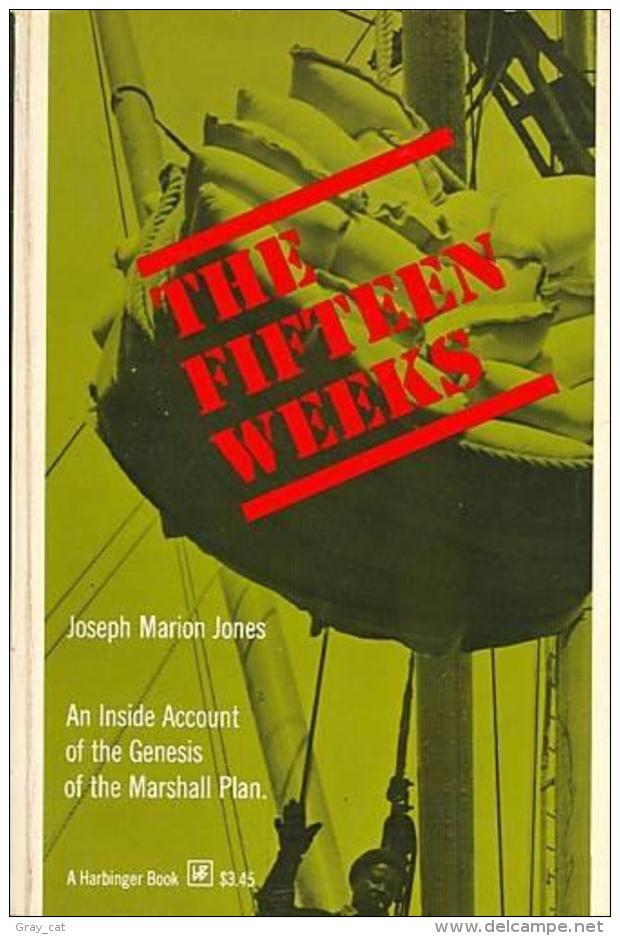 The Fifteen Weeks: An Inside Account Of The Genesis Of The Marshall Plan By Joseph Marion Jones - Europa