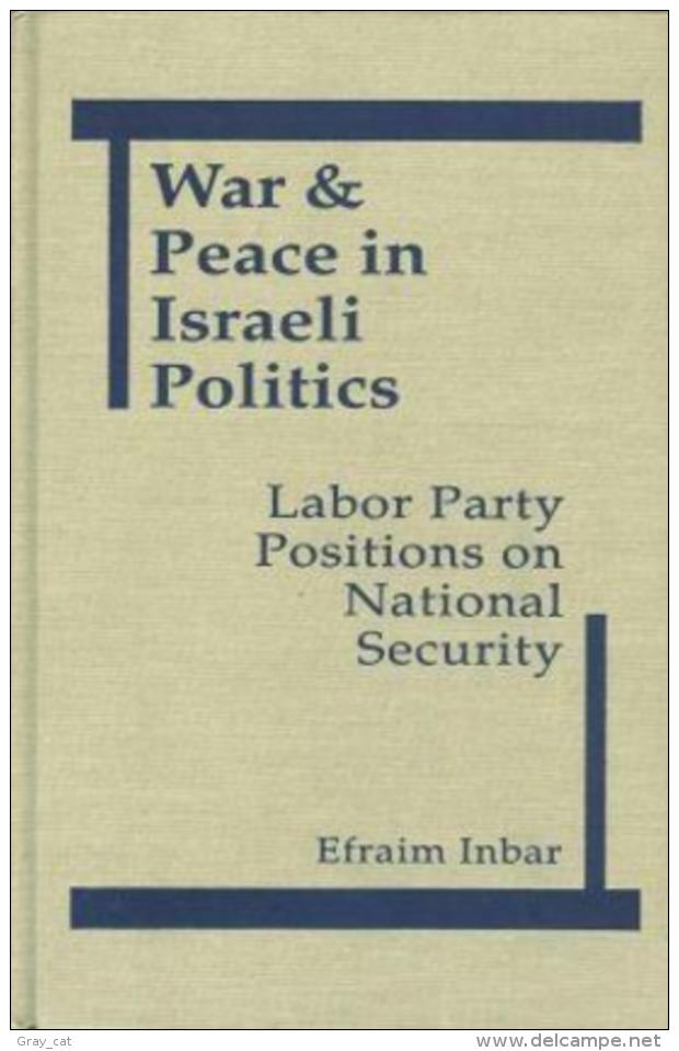 War And Peace In Israeli Politics: Labor Party Positions On National Security By Efraim Inbar (ISBN 9781555872366) - Medio Oriente