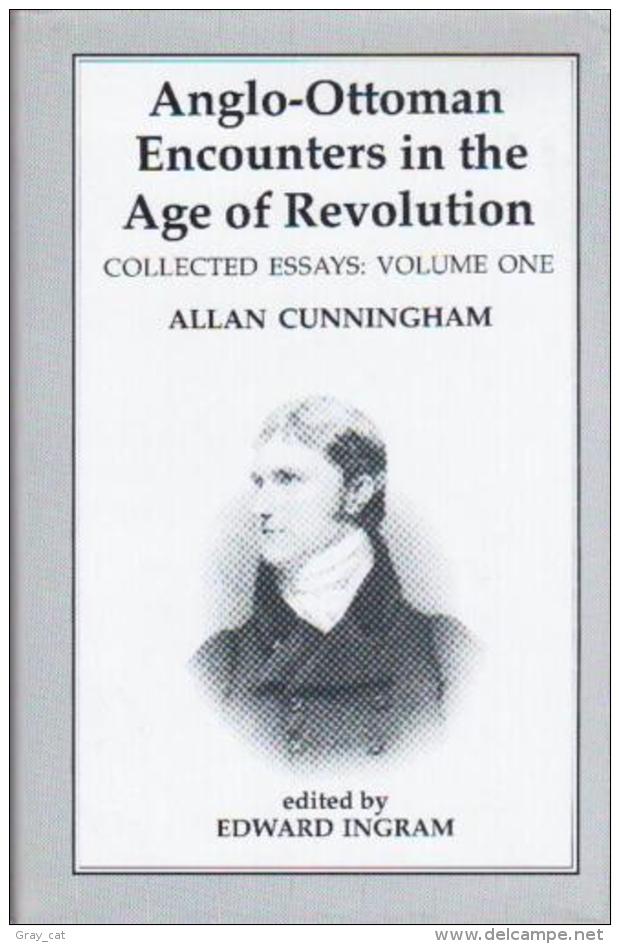 Anglo-Ottoman Encounters In The Age Of Revolution, The Collected Essays Of Allan Cunningham Volume 1 By Ingram, Edward - Europa