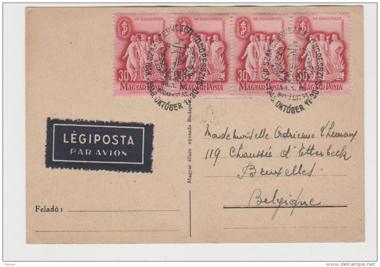 Ung281 /- UNGARN -   Gewerkschaftskongress 1948 Im 4-er Streifen Per Luftpost Nach Belgien - Storia Postale