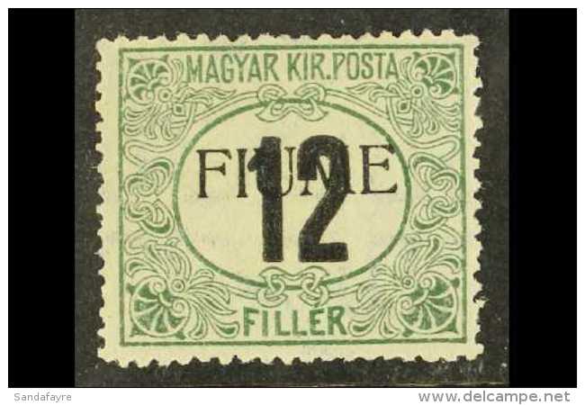 POSTAGE DUES 1918 12f Green And Black , Sassone 2, Fresh Mint. Scarce Stamp With Raybaudi 2007 Photo Certificate.... - Fiume