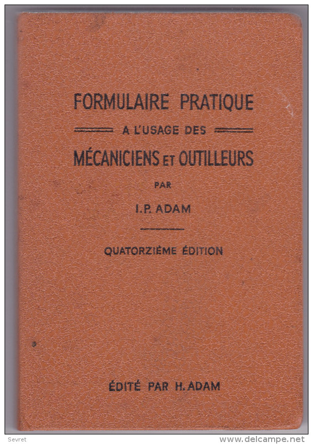 FORMULAIRE PRATIQUE à L'Usage Des MECANICIENS Et OUTILLEURS Par I. P. ADAM - Bricolage / Technique