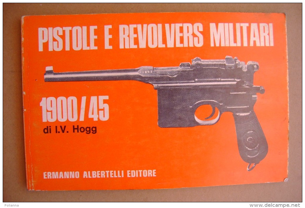 PDB/43 Ian Vernon Hogg PISTOLE E REVOLVERS MILITARI 1900-1945 Albertelli Editore 1971 - Armes Neutralisées