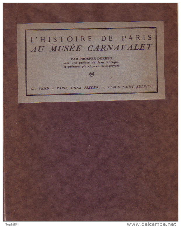 L'HISTOIRE DE PARIS AU MUSEE CARNEVALET - PROSPER DORBEC - 1929 - AVEC SIGNATURE AUTOGRAPHE DE L'AUTEUR - PREVOIR 5€ DE. - Andere & Zonder Classificatie