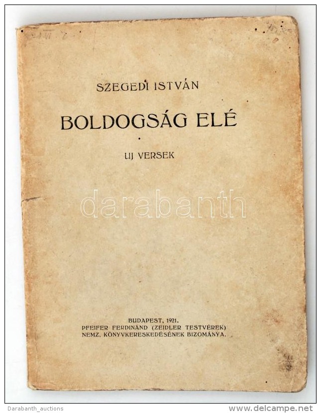 Szegedi István: Boldogság Elé. Uj Versek. Bp., 1921, Pfeifer F. Biz. 64 P. Kiadói... - Non Classificati