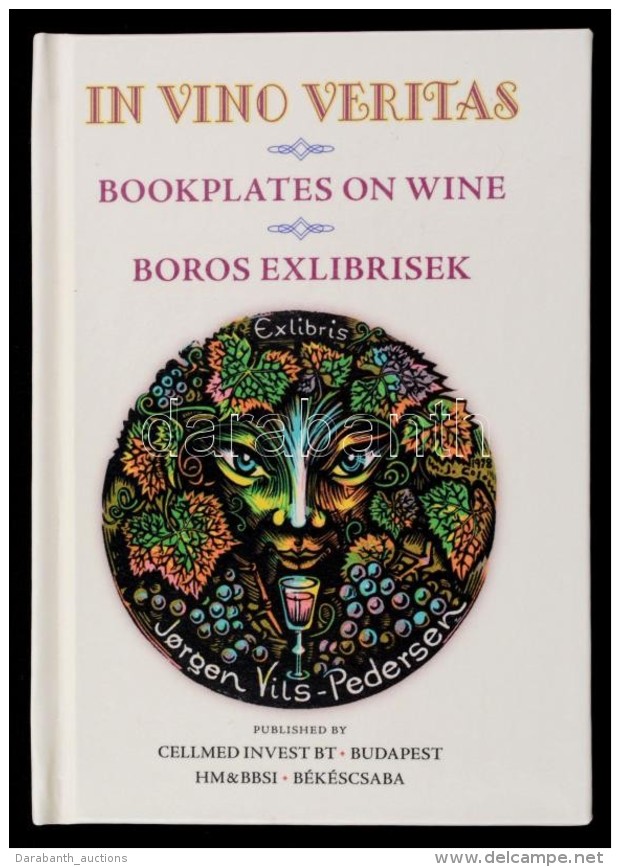 In Vino Veritas Bookplates On Wine / Boros Ex Librisek. KétnyelvÅ± Minikönyv. 2014. Numbered, Only 200... - Unclassified