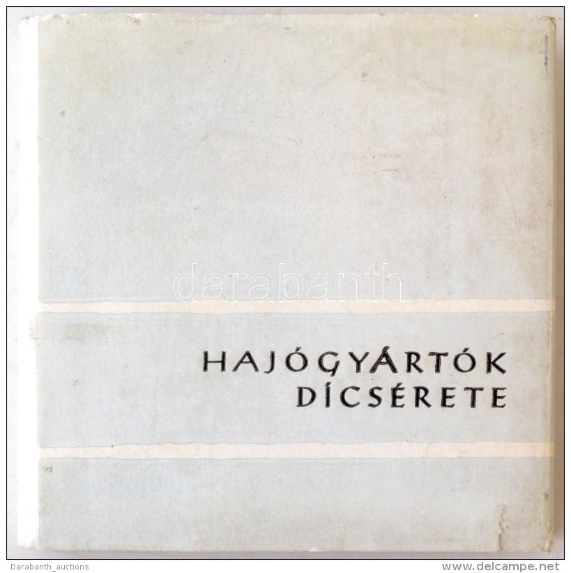 Fülöp János: Hajógyártók Dicsérete. [Bp.], [1972], Magyar Hajó-... - Ohne Zuordnung