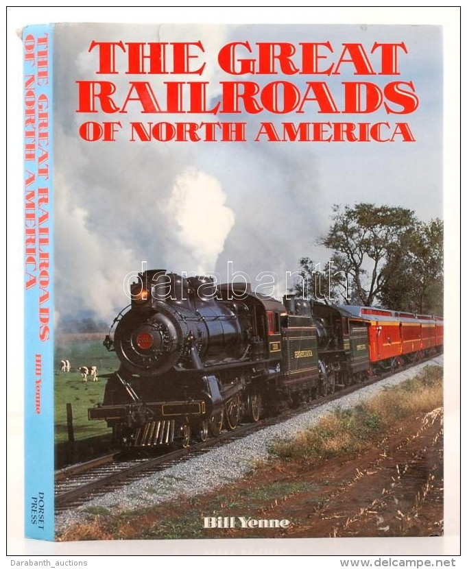 Bill Yenne: The Great Railroads Of North America.  London, 1992,Dorset. Számos... - Ohne Zuordnung