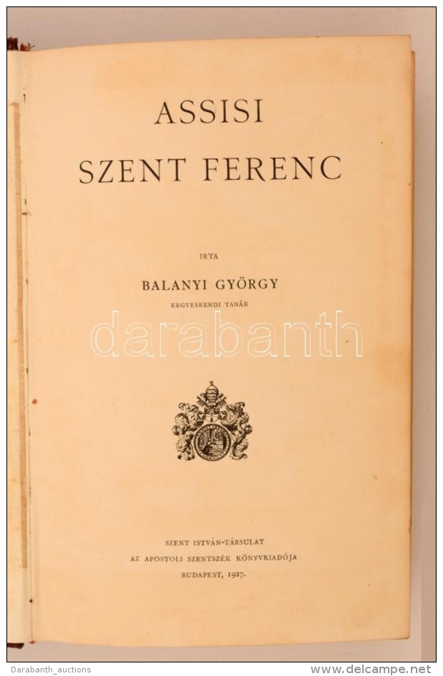 Balanyi György: Assisi Szent Ferenc. Budapest, 1927, Szent István-Társulat. Korabeli Kopottas... - Ohne Zuordnung