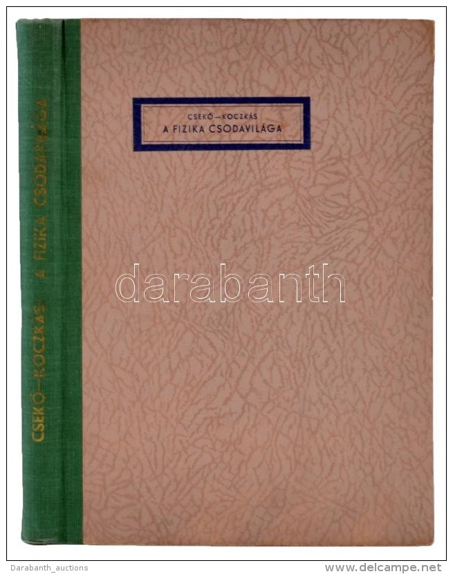 CsekÅ‘ Árpád-Koczkás Gyula: A Fizika Csodavilága. 221 Eredeti Rajzzal. Bp., Dante.... - Ohne Zuordnung