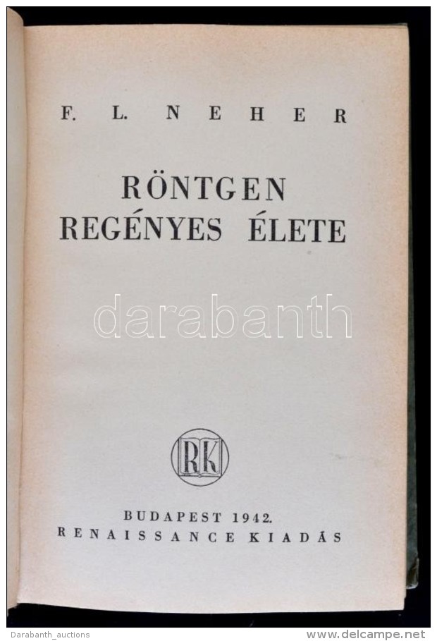 F. L. Neher: Röntgen Regényes élete. Fordította: Fodor József. Budapest, 1942,... - Ohne Zuordnung