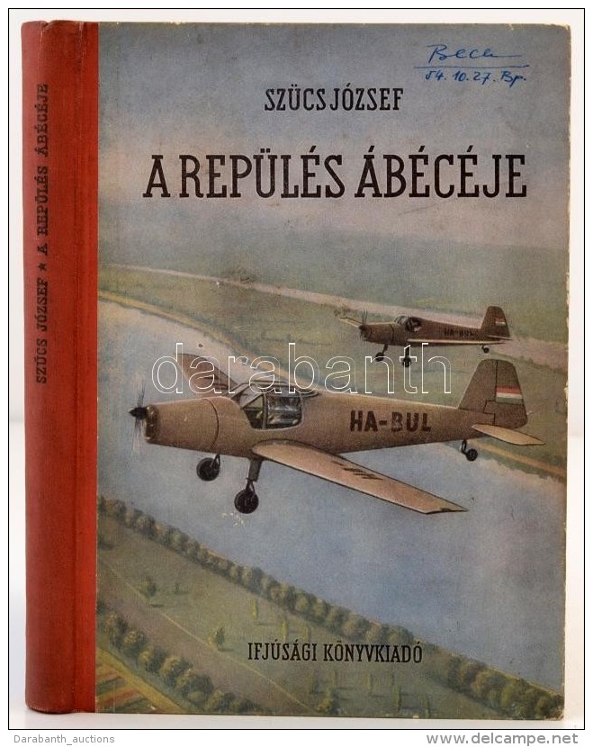 SzÅ±cs József: A Repülés ábécéje. Bp., 1954, Ifjúsági... - Ohne Zuordnung