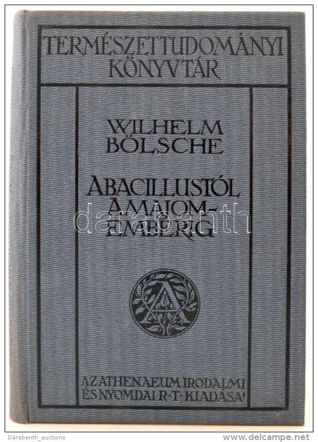 Wilhelm Bölsche: A Bacillustól A Majomemberig. Bp., 1910, Athenaeum. Kiadói... - Ohne Zuordnung