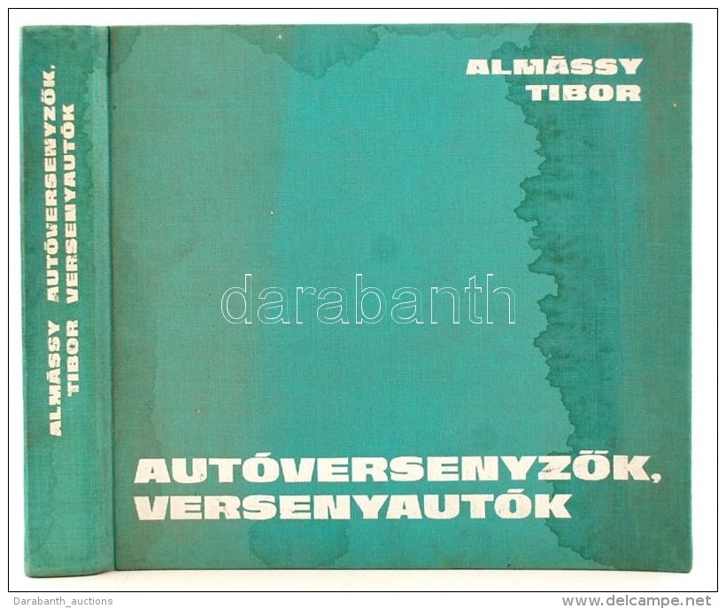 Almássy Tibor: AutóversenyzÅ‘k, Versenyautók. Bp., 1975., Sport. Kiadói, Kissé... - Ohne Zuordnung