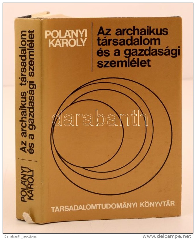 Polányi Károly: Az Archaikus Társadalom és A Gazdasági Szemlélet.... - Ohne Zuordnung