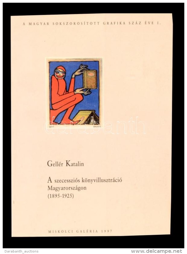 Gellér Katalin: A Szecessziós Könyvillusztráció Magyarországon (1895-1925).... - Ohne Zuordnung