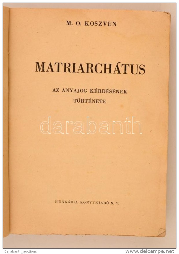 Koszven, M. O.: Matriarchátus. Az Anyajog Kérdésének Története. Bp., 1950,... - Ohne Zuordnung