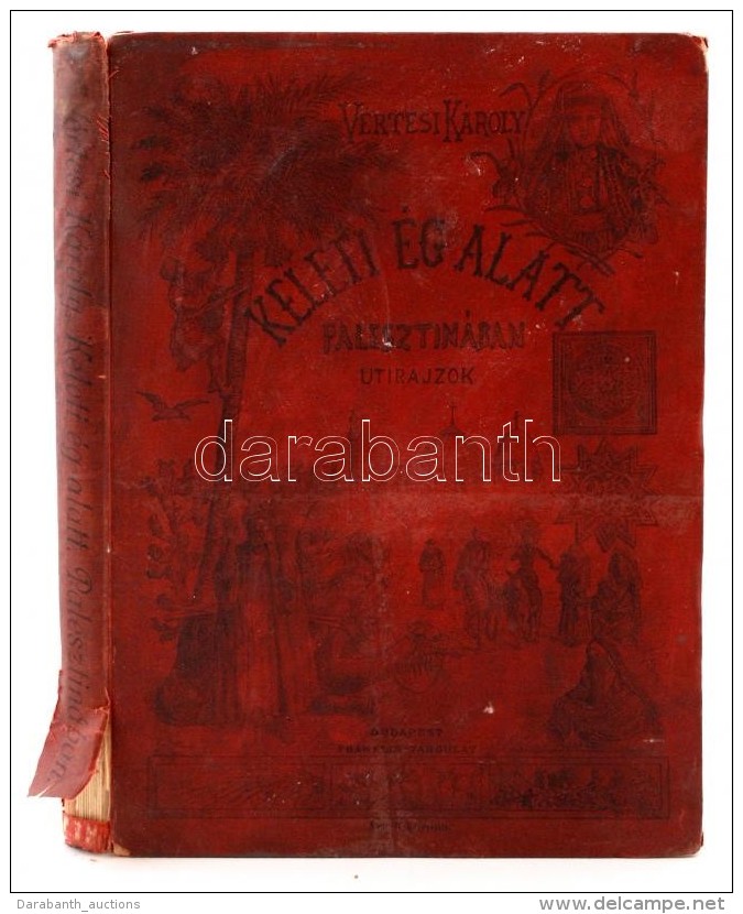 Vértesi Károly: Keleti ég Alatt. Palesztinában. Utirajzok.
Bp., 1900. Franklin. 1t.... - Ohne Zuordnung