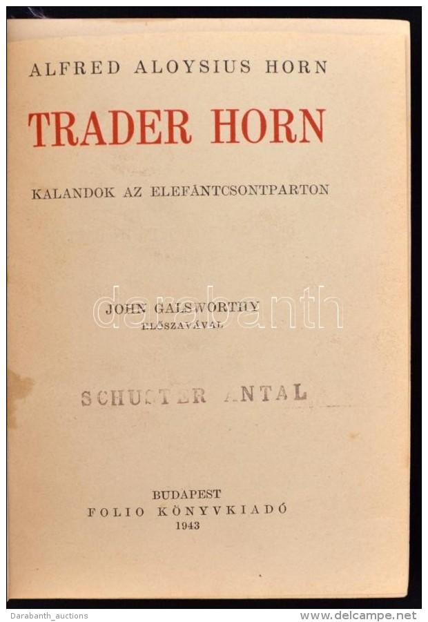 Alfred Aloysius Horn: Trader Horn. Kalandok Az Elefántcsontparton. John Galsworthy ElÅ‘szavával. Bp.,... - Ohne Zuordnung