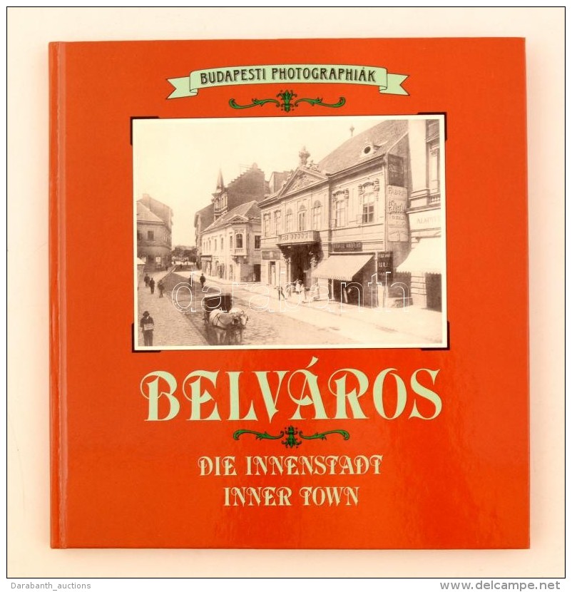 Baróti Judit: Belváros. Die Innenstadt. Inner Town. Budapesti Photographiák. Budapest, 1993,... - Ohne Zuordnung