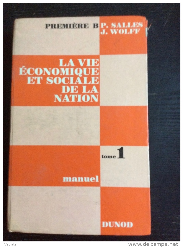 La Vie Économique Et Sociale De La Nation. Tome 1 : Manuel. Classe De Première B Par Salles P & Wolff J. Dunod 1969 - 18 Ans Et Plus