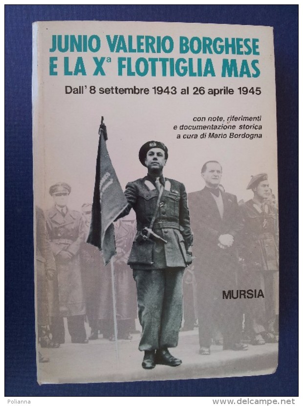 M#0S68 JUNIO VALERIO BORGHESE E LA X FLOTTIGLIA MAS Dall´8 Settembre 1943 Al 26 Aprile 1945 Mursia Ed.1995 - Italien