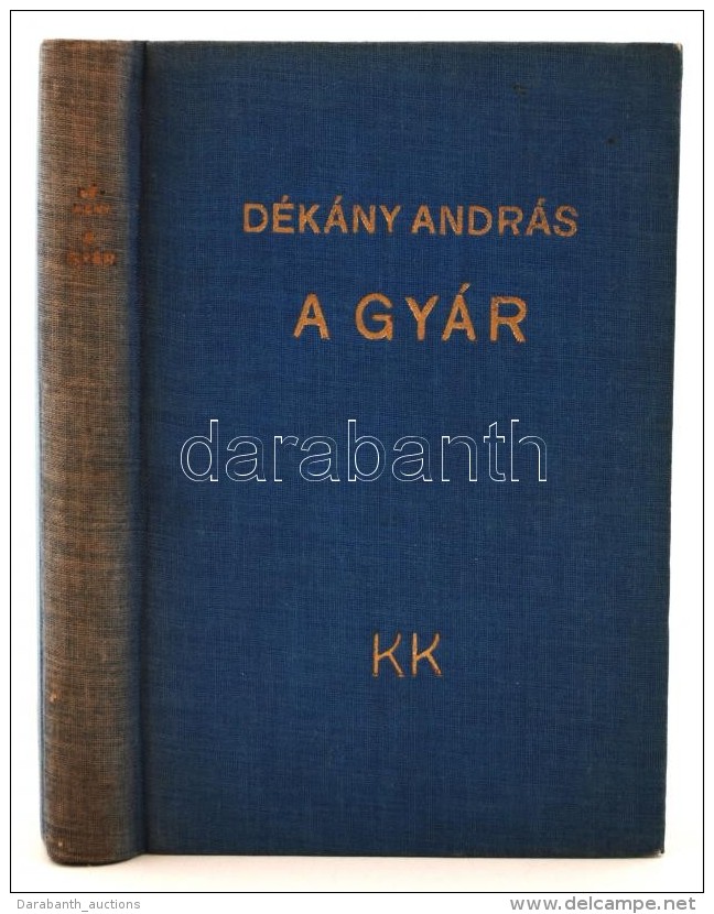 Dékány András: A Gyár. Káldor Könyvkiadóvállalat, 1933,... - Non Classificati