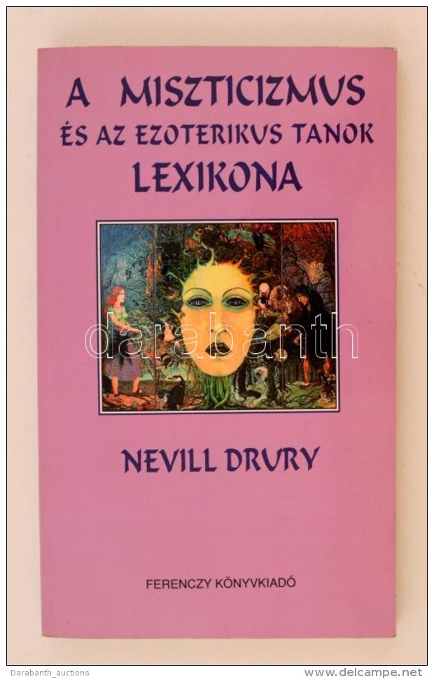 Nevill Drury: A Miszticizmus és Az Ezoterikus Tanok Lexikona. Fordította Magdus Rita. Budapest, 1994,... - Non Classificati