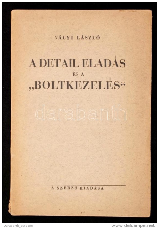 Vályi László: A Detail Eladás és A 'boltkezelés'. Bp., 1938, SzerzÅ‘i... - Zonder Classificatie