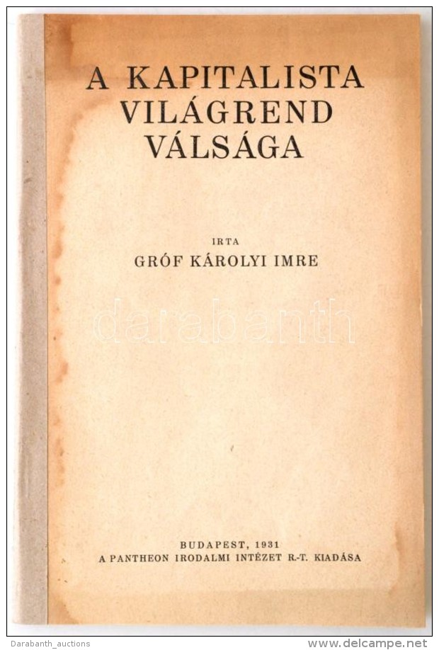 Károlyi Imre: A Kapitalista Világrend Válsága. Budapest, 1931, Pantheon Irodalmi... - Non Classificati