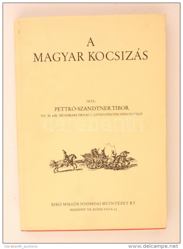 Pettkó-Szanndtner Tibor: A Magyar Kocsizás. Biró Miklós Nyomdai MÅ±intézet RT.... - Zonder Classificatie