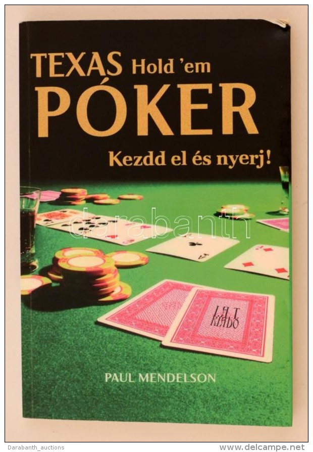 Mendelson, Paul: Texas Hold'em Póker. Kezdd El és Nyerj! Bp., 2006, I. A. T.... - Zonder Classificatie