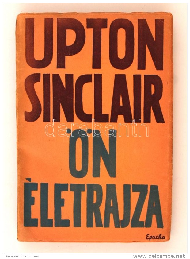 Upton Sinclair: Önéletrajza. Bp., 1938, Epocha. Kiadói Papírkötésben. - Non Classificati