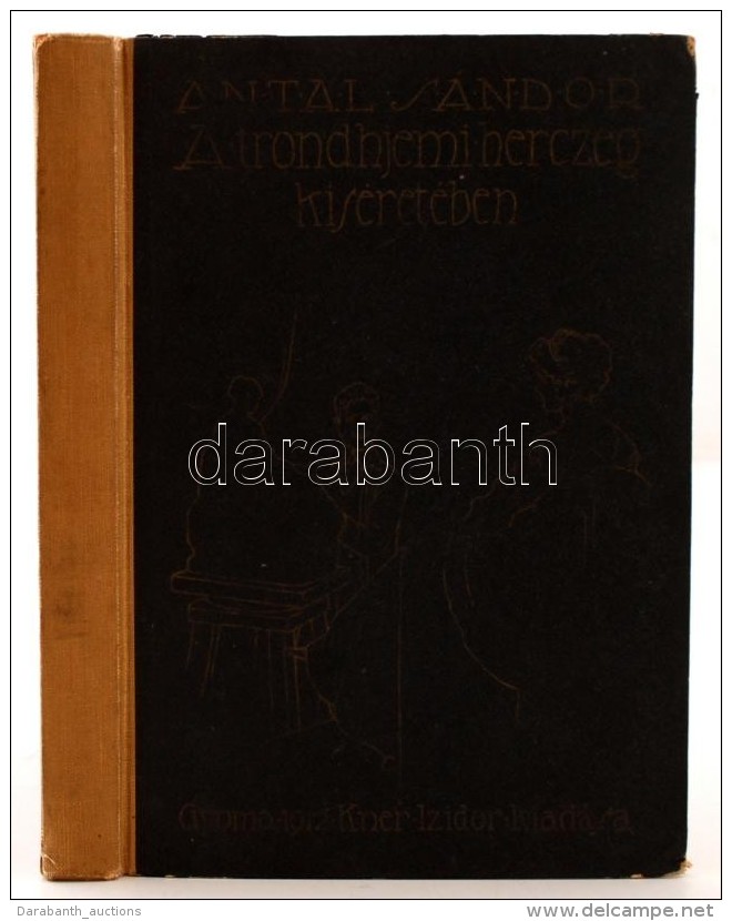 Antal Sándor A Trondhjemi Herczeg Kiséretében.
Gyoma, 1913. Kner Izidor. 216p. Geiger... - Zonder Classificatie