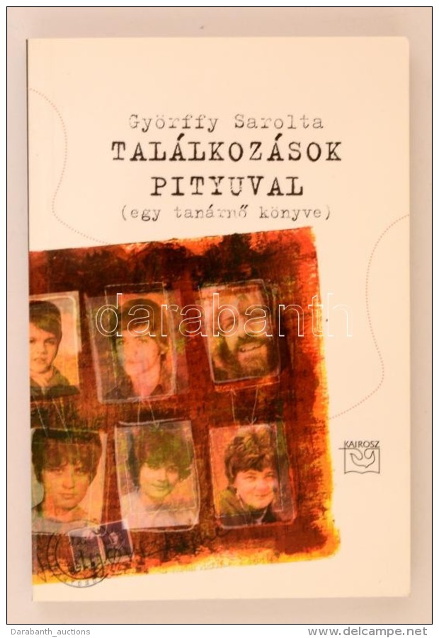 Györffy Sarolta: Találkozások Pityuval (egy TanárnÅ‘ Könyve). Bp., 2006, Kairosz. A... - Zonder Classificatie