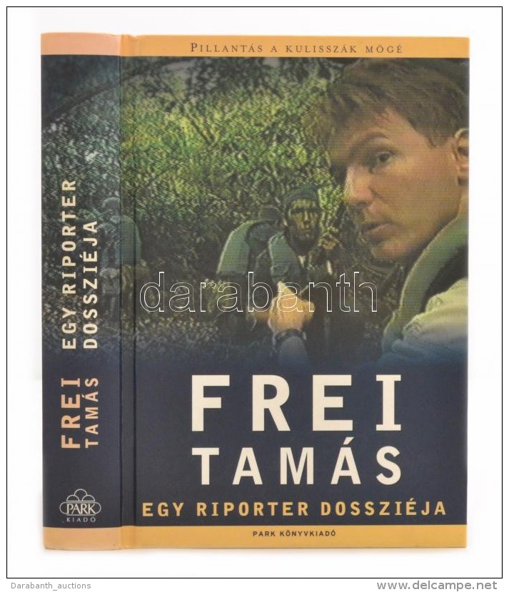 Frei Tamás: Egy Riporter Dossziéja. Budapest, 2001, Park Könyvkiadó. Kiadói... - Zonder Classificatie