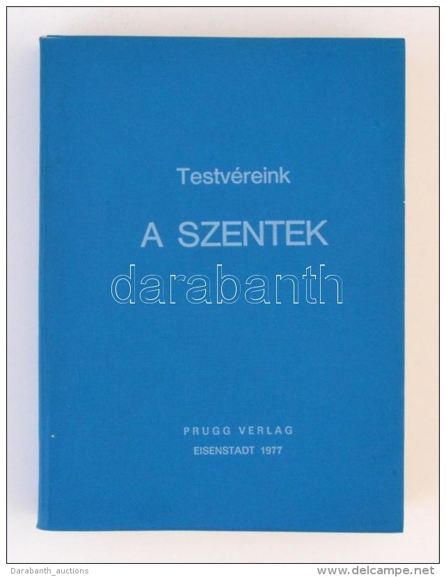 Testvéreink, A Szentek. Eisenstadt, 1977, Prugg Verlag. Magyar Kiadásért Felel: Marosi... - Zonder Classificatie