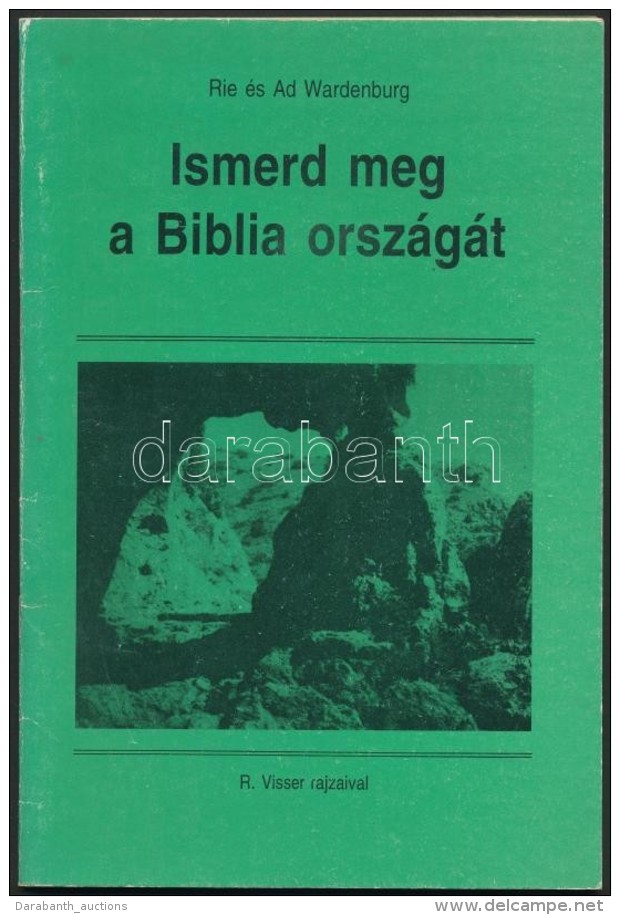 Wardenburg, Rie - Wardenburg, Ad: Ismerd Meg A Biblia Országát. [Bp.], [1994], De Ruiter. A... - Zonder Classificatie