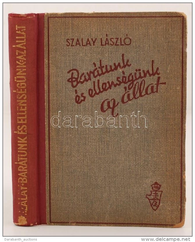 Szalay László: Barátunk és Ellenségünk Az állat. Bp., 1943, Magyar... - Zonder Classificatie