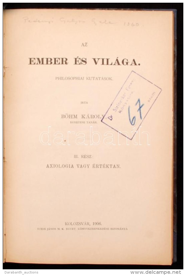 Dr. Böhm Károly: Az Ember és Világa. Philosophiai Kutatások. III. Axiologia Vagy... - Zonder Classificatie