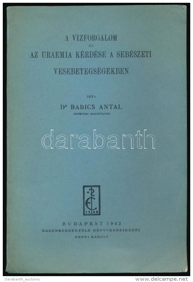 Dr. Babics Antal: A Vízforgalom és Az Uraemia Kérdése A Sebészeti... - Non Classificati