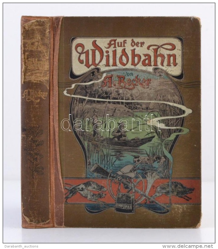 A. Becker: Auf Der Wildbahn
Berlin, 1910. Trowitzsch. Egészvászon Kötésben, Kissé... - Non Classificati