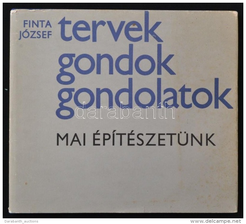 Finta József: Tervek, Gondok, Gondolatok. Mai építészetünk. Budapest, 1979,... - Non Classificati