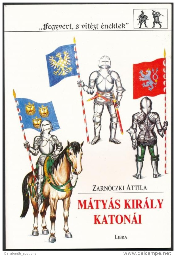 Zarnóczki Attila: Mátyás Király Katonái. [Bp.], 1992, Libra.... - Zonder Classificatie