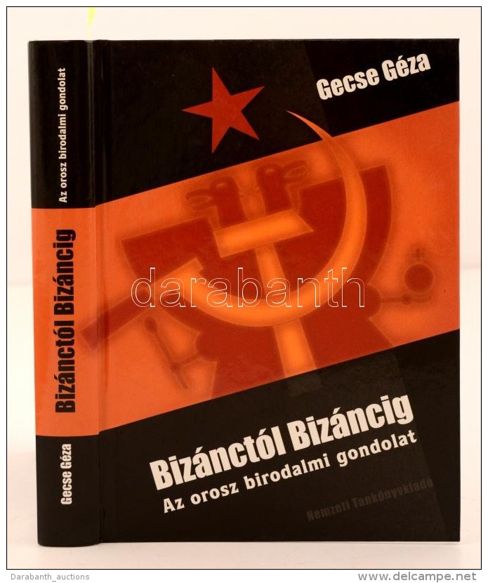 Gecse Géza: Bizánctól Bizáncig. Az Orosz Birodalmi Gondolat. Budapest, 2007, Nemzeti... - Zonder Classificatie