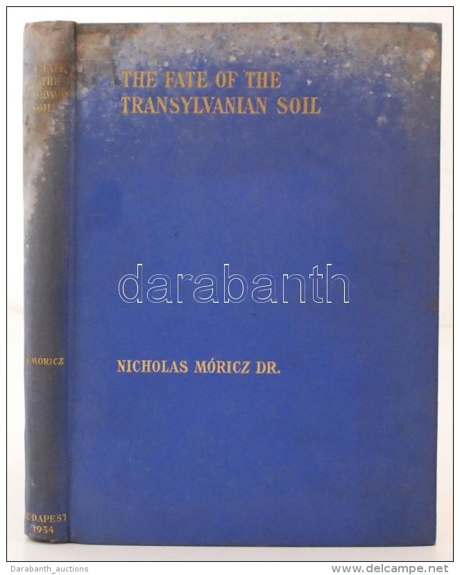 Dr. Nicholas Móricz: The Fate Of The Transylvanian Soil (Az Erdélyi Föld Sorsa. Az 1921.... - Zonder Classificatie