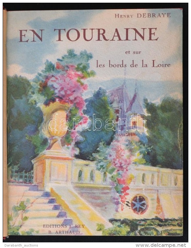 Debraye, Henry: En Touraine Et Sur Les Bords De La Loire. Chateaux Et Paysages. Arthaud, Grenoble, 1937 - Zonder Classificatie