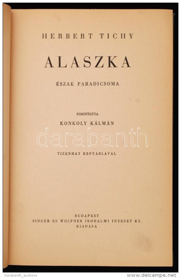 Tichy, Herbert: Alaszka, Észak Paradicsoma. Fordította: Konkoly Kálmán. Tizenhat... - Non Classificati